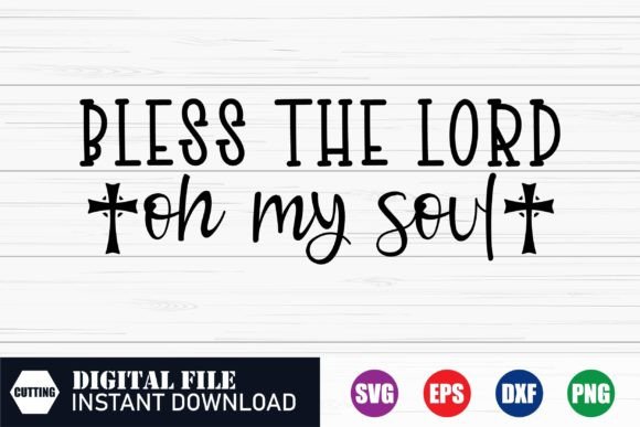 Bless the Lord Oh My Soul, Funny Svg Graphics for Crafts