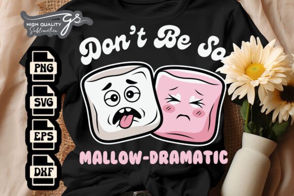Don’t Be So Mallow Dramatic Funny SVG Graphics for Crafts