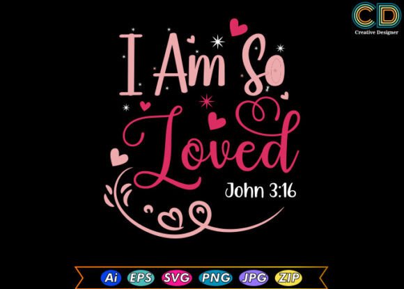 I AM so LOVED Valentine T Shirt Designs - Graphics for Crafts