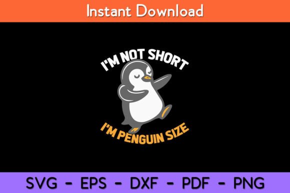 I m Not Short I m Penguin Size Funny Graphics for Crafts