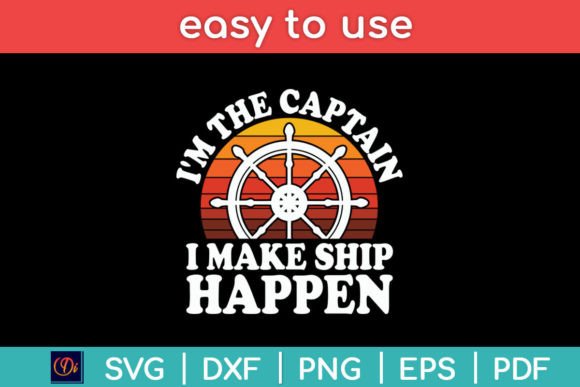 I m the Captain I Make Ship Happen Boat Graphics for Crafts