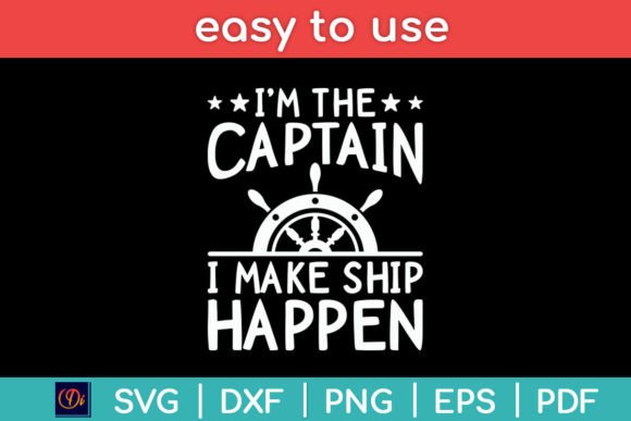 I m the Captain I Make Ship Happen Funny Graphics