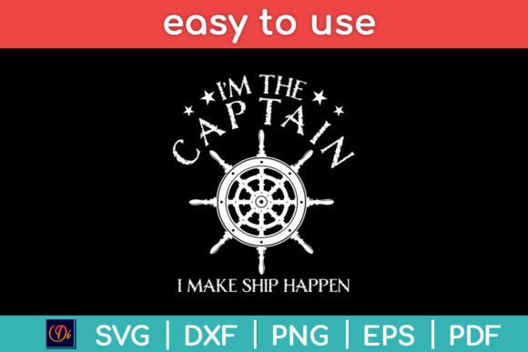 I’m the Captain I Make Ship Happen Graphics for Crafts