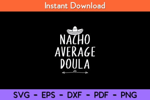 Nacho Average Doula Funny Svg Design for Graphics and Crafts