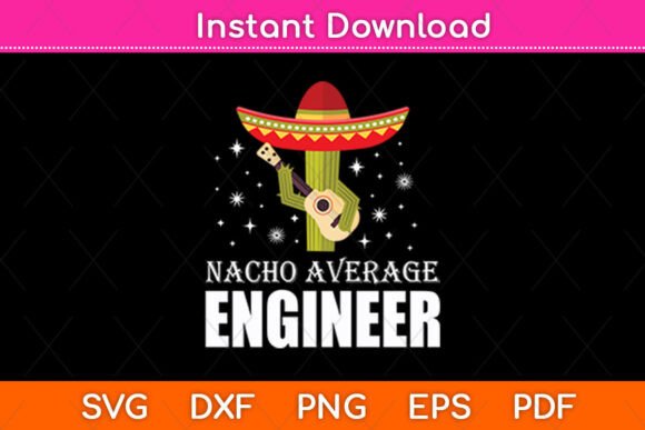 Nacho Average Engineer Funny Graphics for Crafts