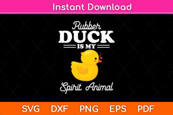 Rubber Duck is My Spirit Animal Duck Graphics for Crafts