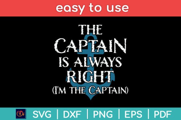 The Captain Is Always Right and I’m the Captain Graphics for Crafts