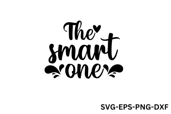 The Smart One - Funny SVG Graphics for Crafts