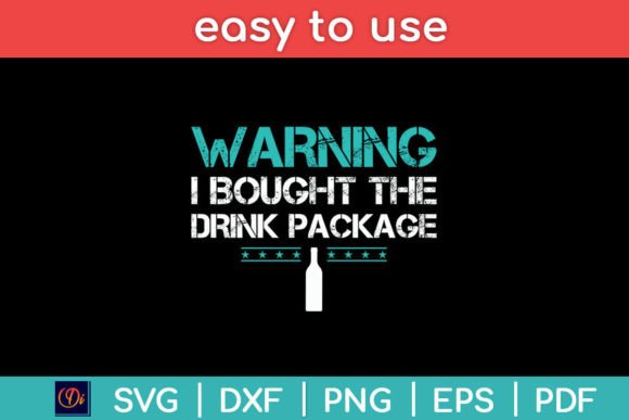 Warning I Bought the Drink Package Funny Graphics for Crafts