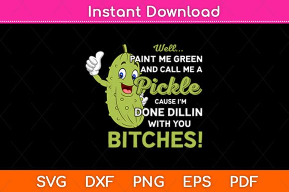 Well Paint Me Green and Call Me a Pickle Graphics for Crafts
