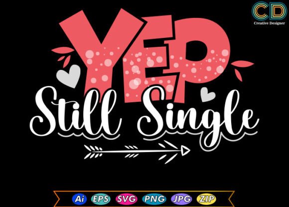 Yep Still Single Valentine T Shirt Graphics for Crafts